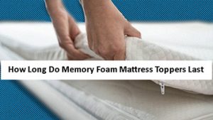 How-Long-Do-Memory-Foam-Mattress-Toppers-Last